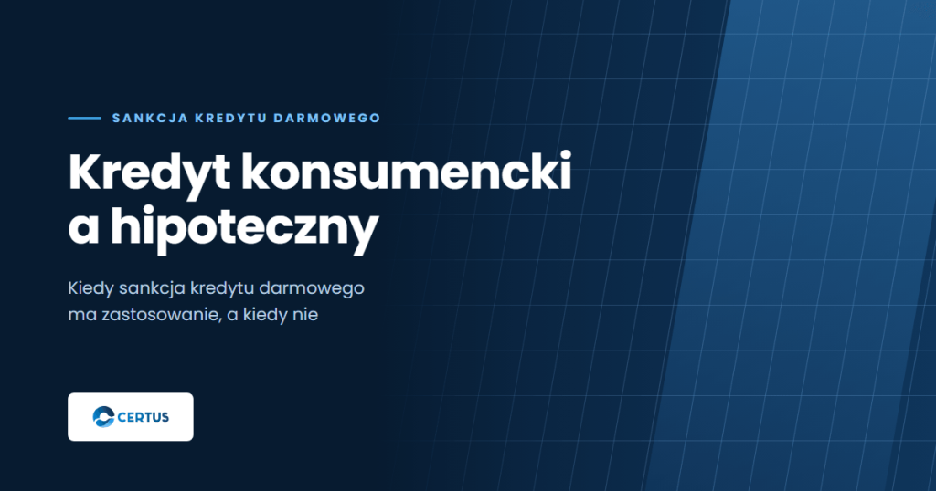Kredyt konsumencki a kredyt hipoteczny - kiedy działa sankcja kredytu darmowego