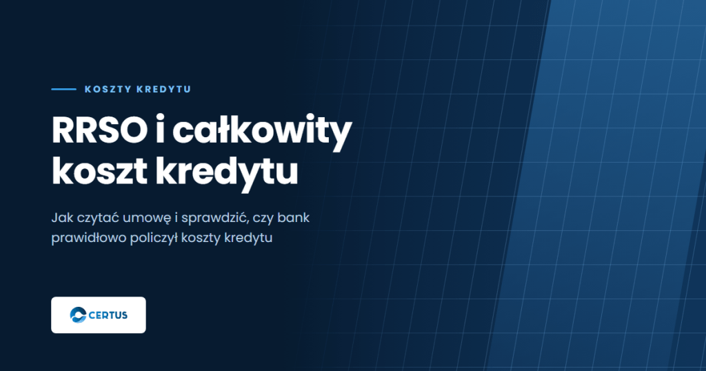 RRSO i całkowity koszt kredytu - jak czytać umowę i wykryć błędy banku